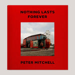 Nothing Lasts Forever | Peter Mitchell (Hardback with print)