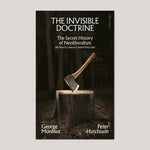 The Invisible Doctrine: The Secret History of Neoliberalism (& How It Came to Control Your Life) | George Monbiot & Peter Hutchison