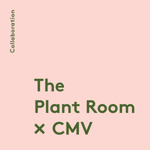 The Plant Room x CMV x Village: Collaboration Exhibition and pop-up Shop