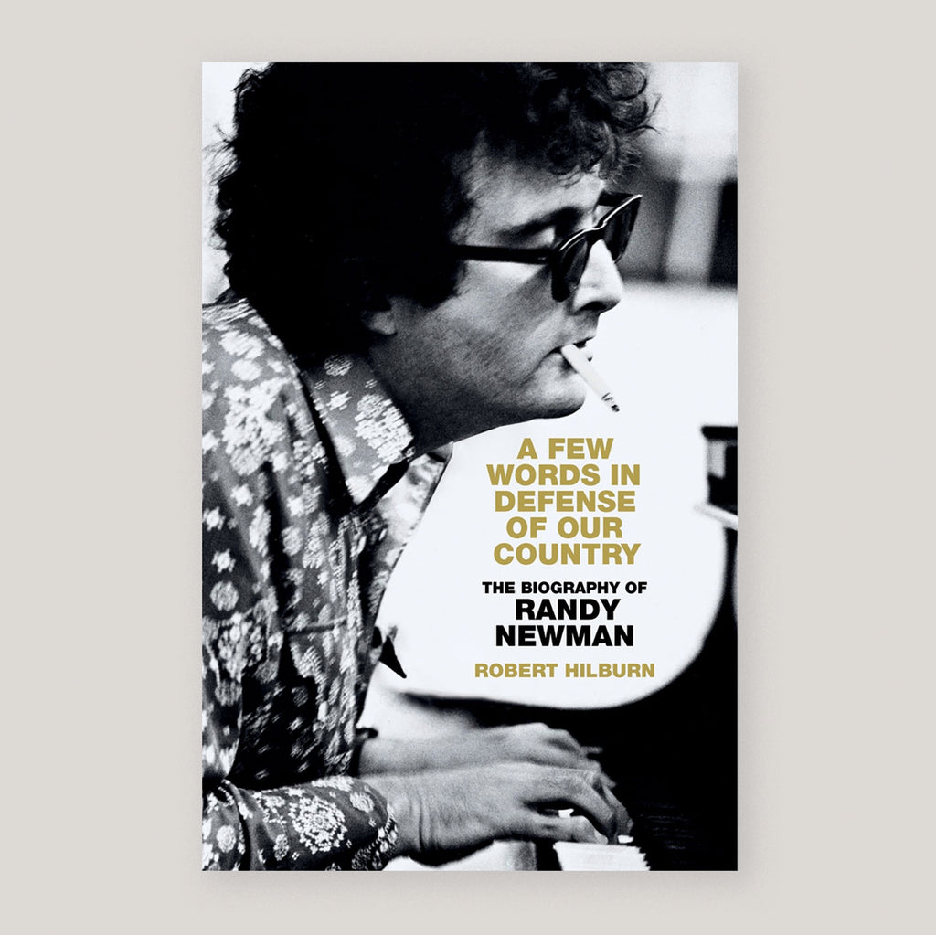 A Few Words in Defense of Our Country: The Biography of Randy Newman | Robert Hilburn