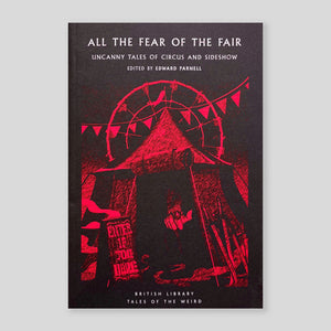 All the Fear of the Fair: Uncanny Tales of Circus and Sideshow | Edward Parnell (Ed)