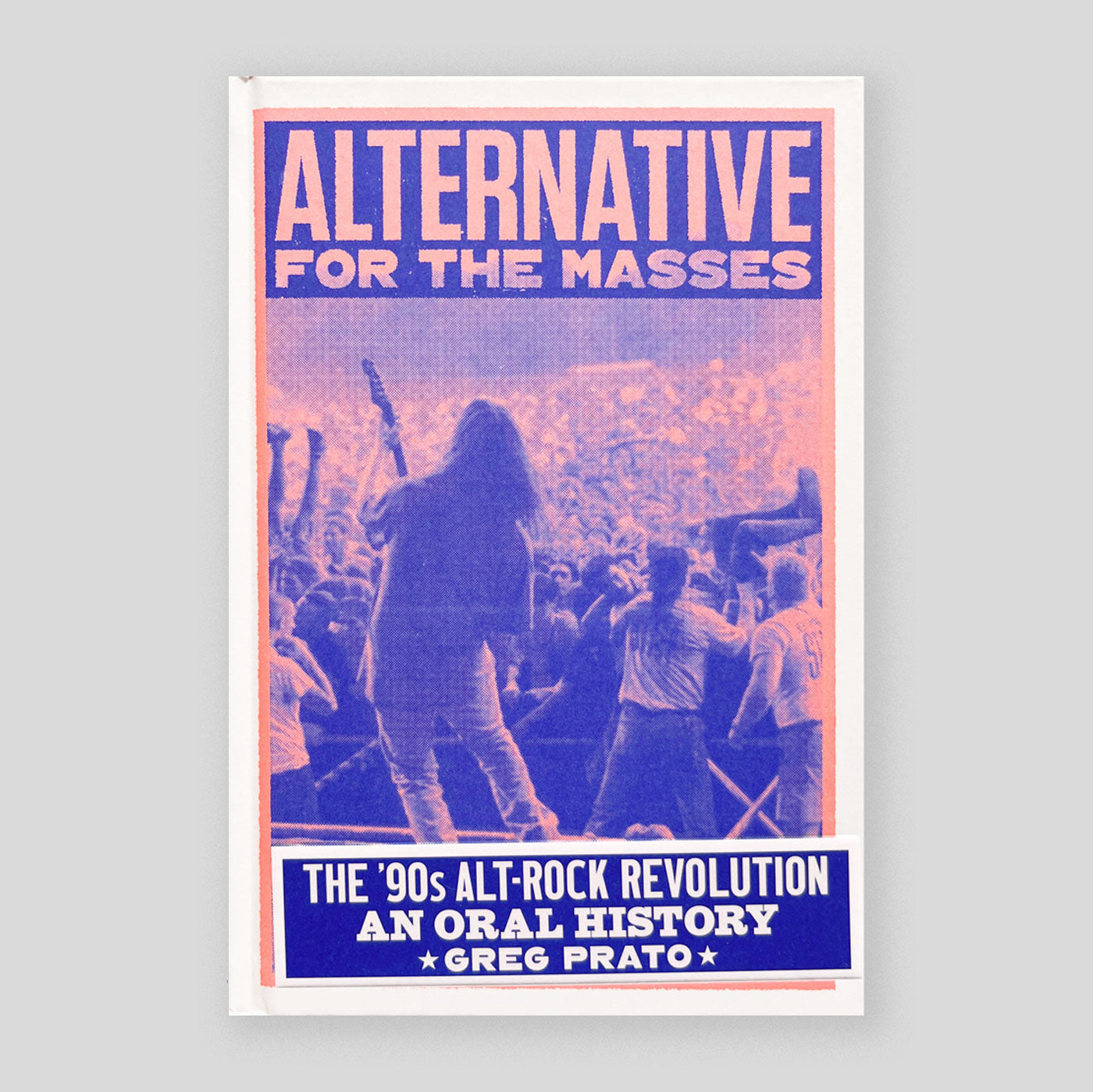 Alternative for the Masses: The '90s Alt-Rock Revolution - An Oral History | Greg Prato