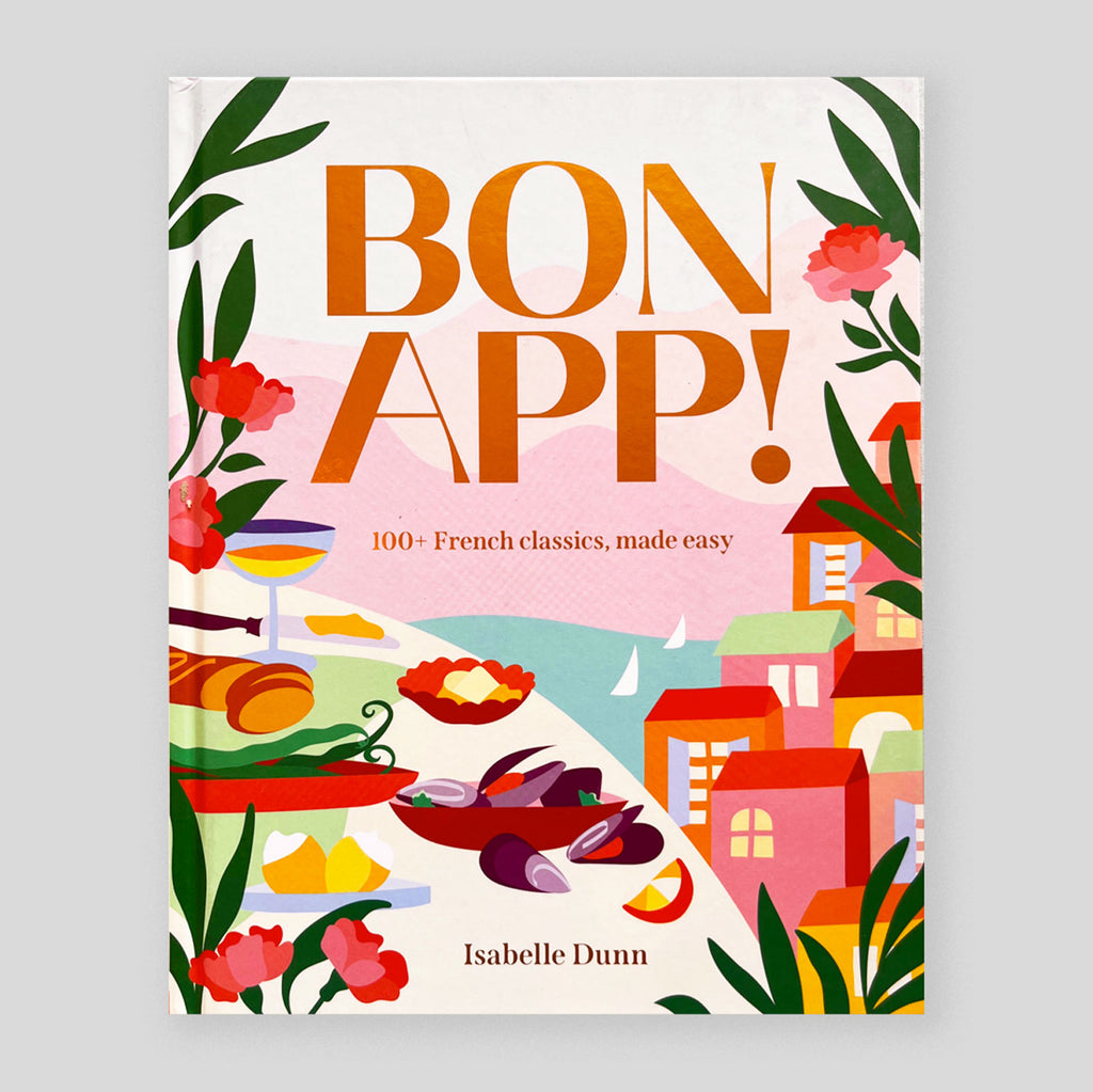 Bon App’ :100+ French Classics, Made Easy | Isabelle Dunn