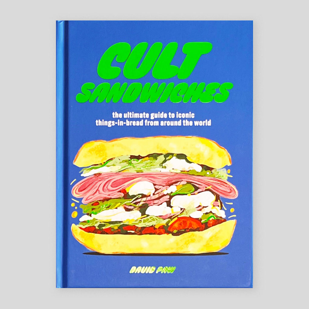Cult Sandwiches: The Ultimate Guide to Iconic Things-in-Bread from Around the World | David Paw