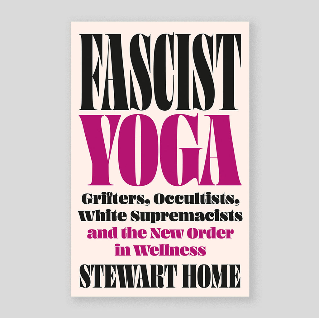 Fascist Yoga: Grifters, Occultists, White Supremacists, and the New Order In Wellness | Stewart Home