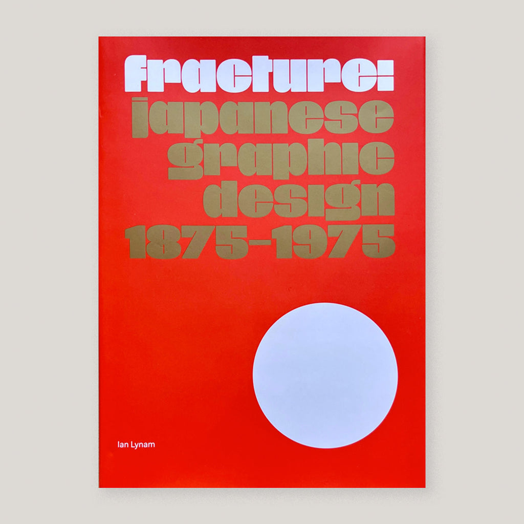 Fracture: Japanese Graphic Design 1875–1975 | Ian Lynam