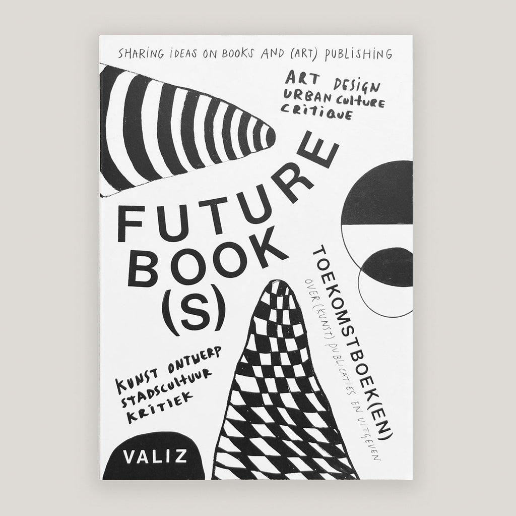 Future Book(s): Sharing Ideas on Books and (Art) Publishing | Pia Pol & Astrid Vorstermans (Eds) | Colours May Vary 