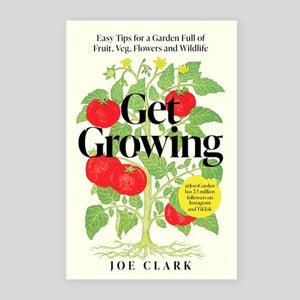 Get Growing: Easy Tips for a Garden Full of Fruit, Veg, Flowers and Wi ...