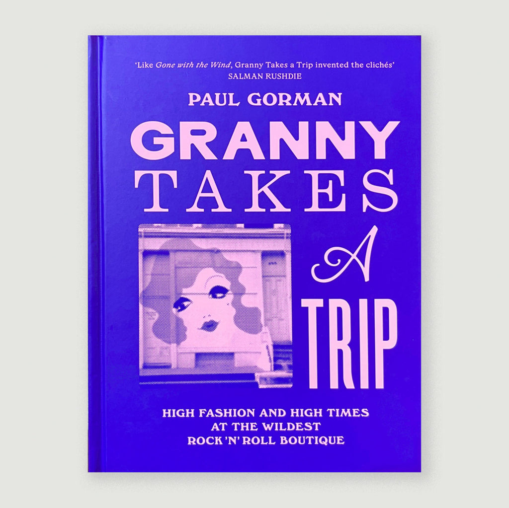Granny Takes a Trip: High Fashion and High Times at the Wildest Rock 'n' Roll Boutique | Paul Gorman