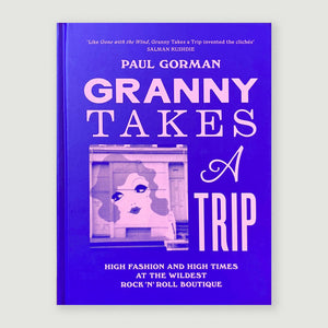 Granny Takes a Trip: High Fashion and High Times at the Wildest Rock 'n' Roll Boutique | Paul Gorman