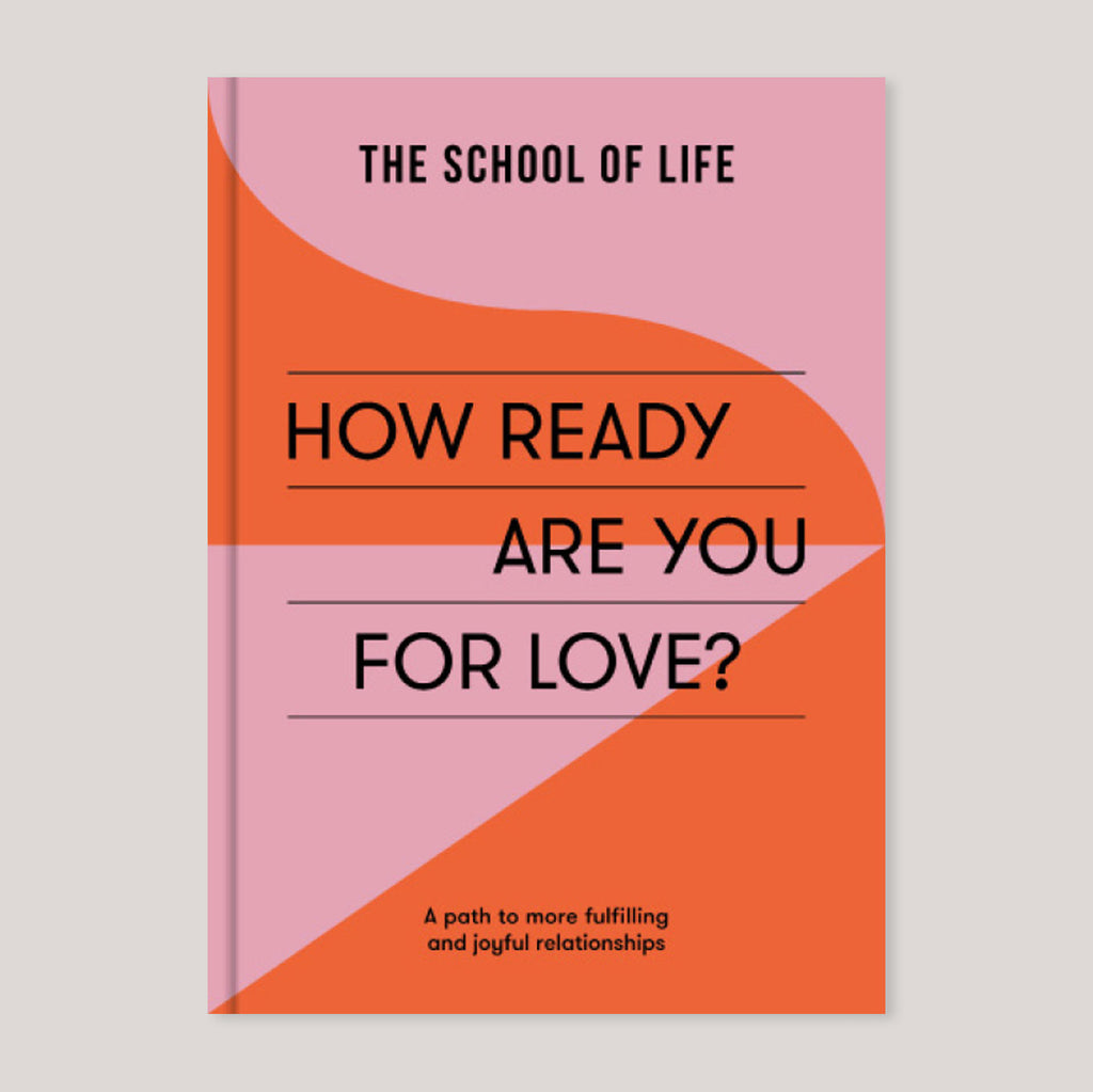 How Ready Are You For Love? A Path to More Fulfilling and Joyful Relationships | The School of Life