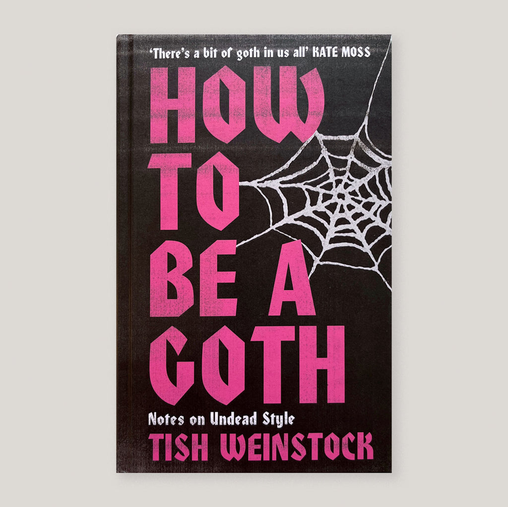 How to Be a Goth: Notes on Undead Style | Tish Weinstock
