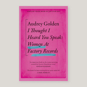 I Thought I Heard You speak: Women at Factory Records | Audrey Golden (Paperback)