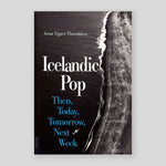 Icelandic Pop: Then, Today, Tomorrow, Next Week | Arnar Eggert Thoroddsen