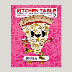 Kitchen Table Magazine #6 | The Pizza Issue