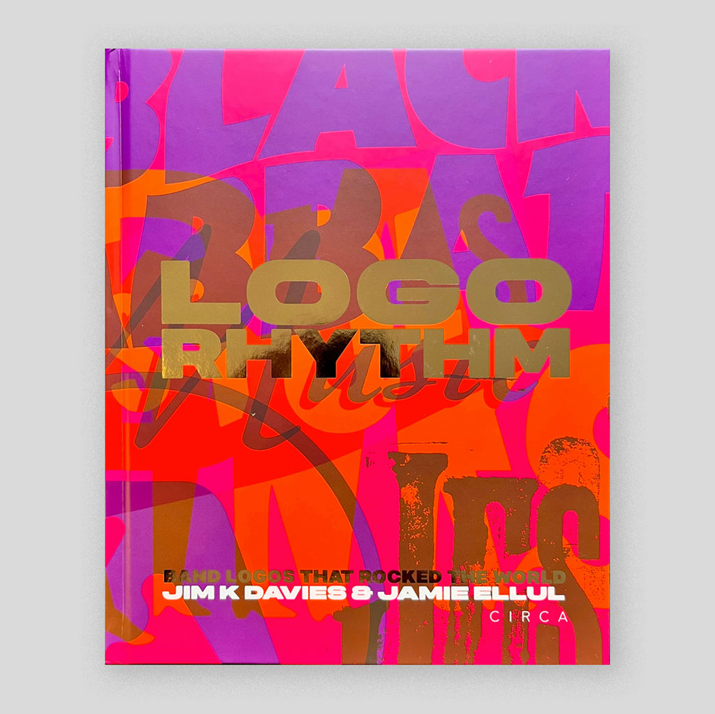 Logo Rhythm: Band Logos that Rocked the World | Jim K Davies & Jamie Ellul