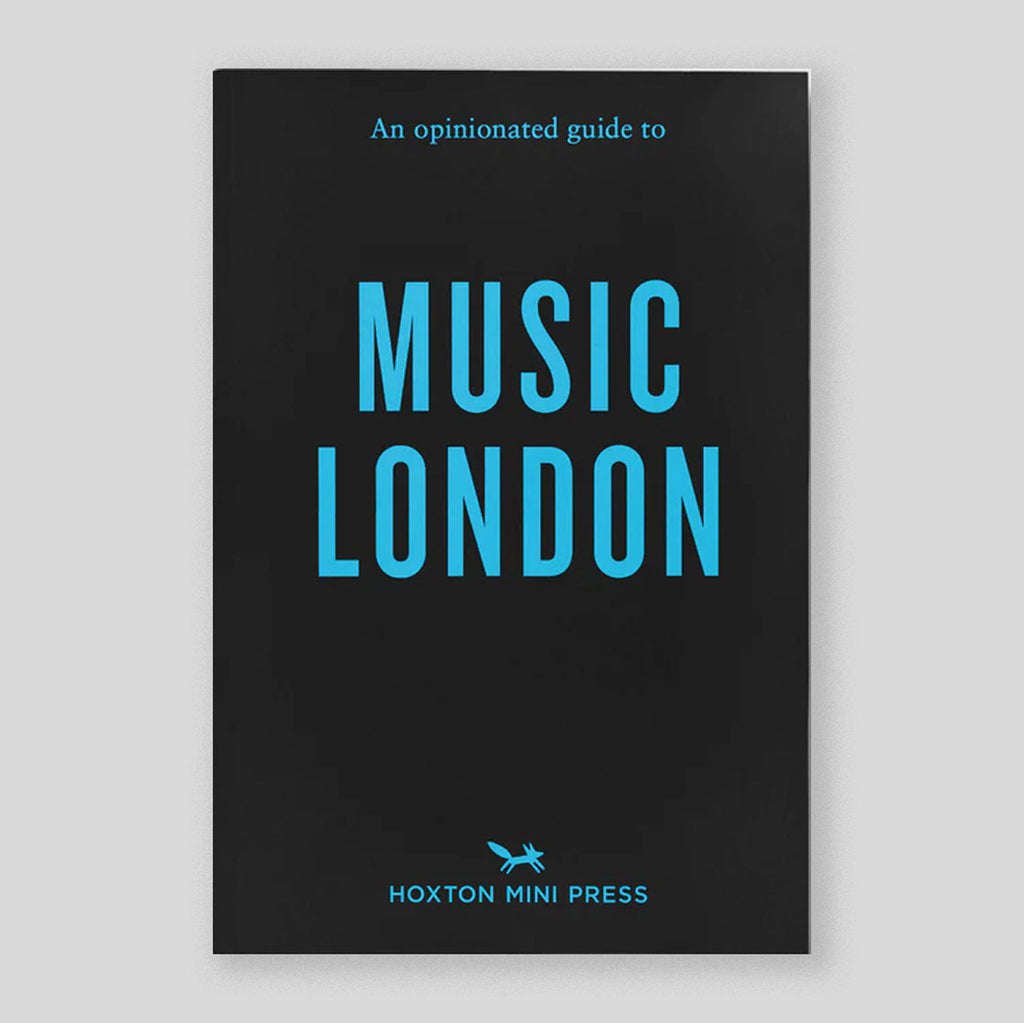 An Opinionated Guide to Music London | Hoxton Mini Press