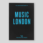 An Opinionated Guide to Music London | Hoxton Mini Press