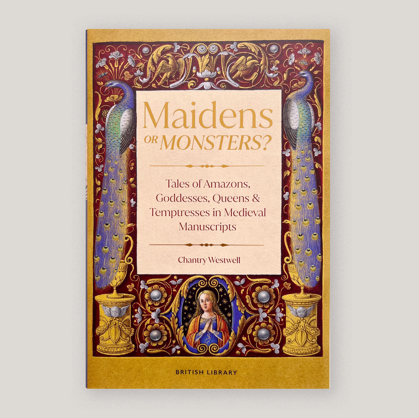 Maidens or Monsters?: Amazons and Goddesses, Queens and Temptresses in Medieval Legend | Chantry Westwell
