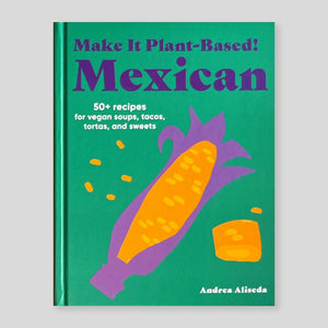 Make It Plant-Based! Mexican | Andrea Aliseda 