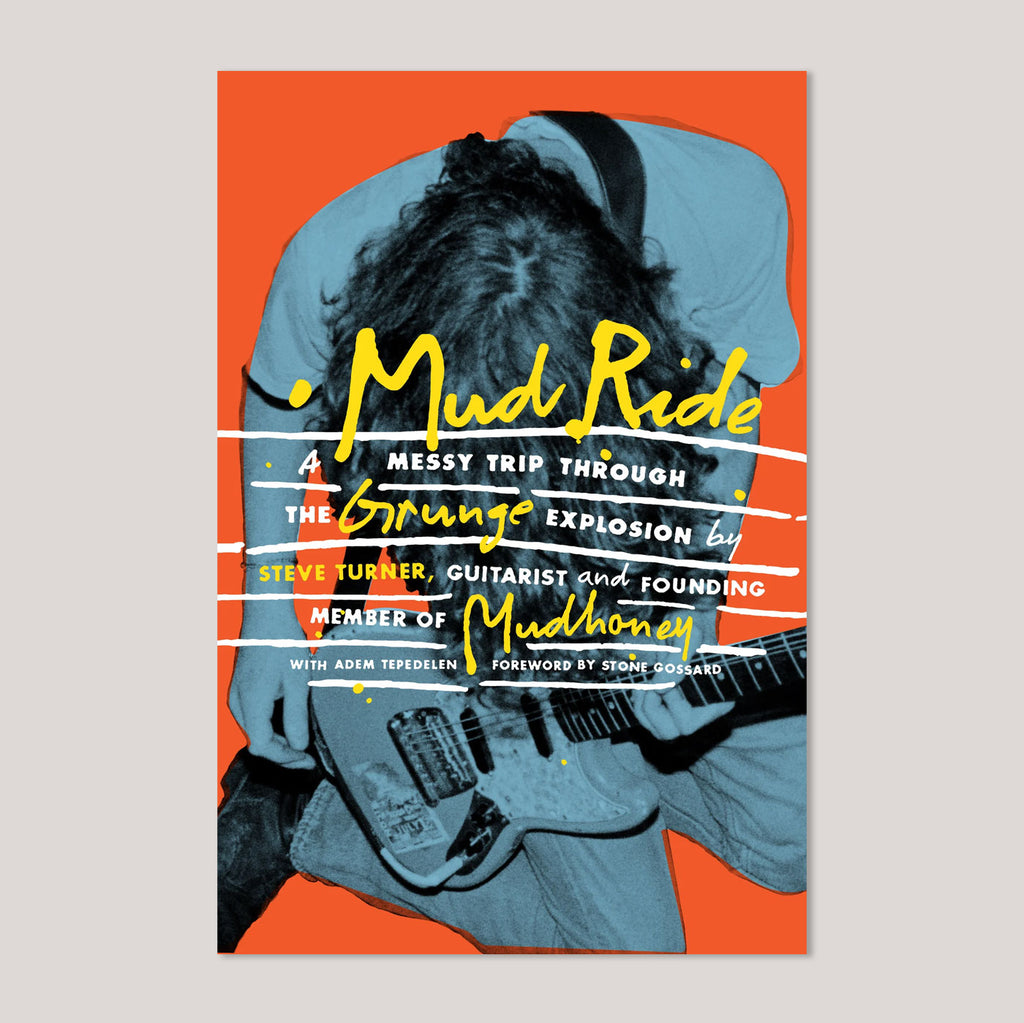 Mud Ride: A Messy Trip Through the Grunge Explosion | Steve Turner