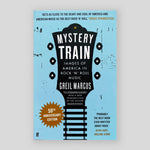 Mystery Train: Images of America in Rock 'n' Roll Music | Greil Marcus