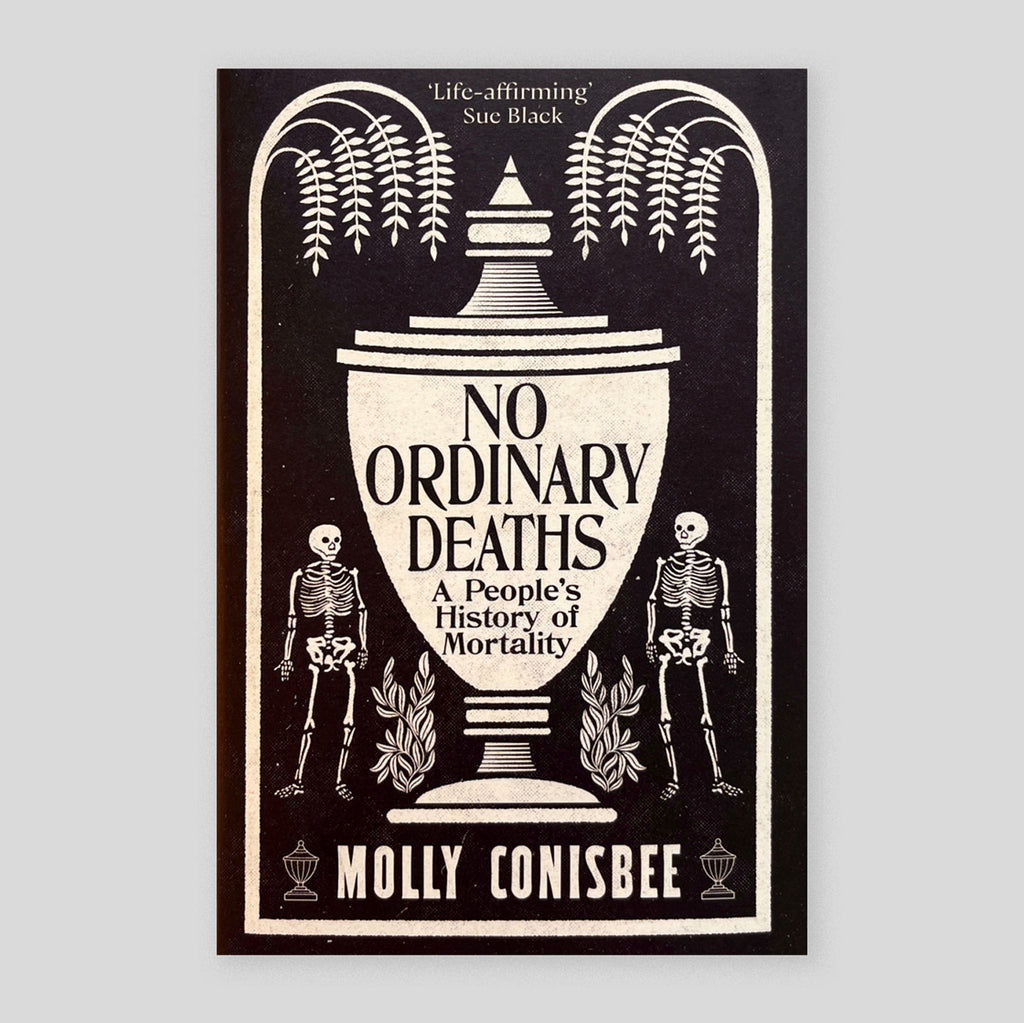 No Ordinary Deaths: A People's History of Mortality | Molly Conisbee