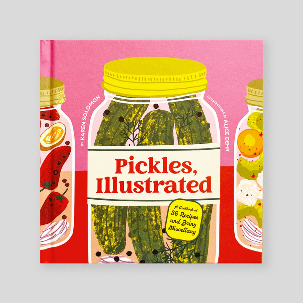 Pickles, Illustrated: A Cookbook of 36 Recipes and Briny Miscellany | Karen Solomon