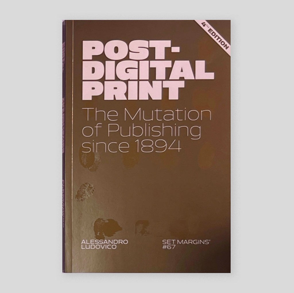 Post-Digital Print: The Mutation of Publishing since 1894 | Alessandro Ludovico