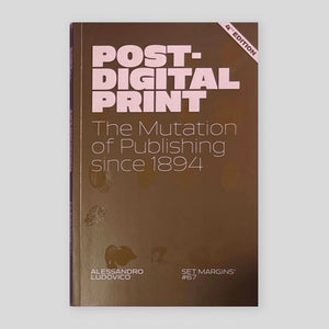 Post-Digital Print: The Mutation of Publishing since 1894 | Alessandro Ludovico