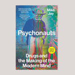 Psychonauts : Drugs and the Making of the Modern Mind | Mike Jay