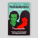 The Revolutionists: The Story of the Extremists Who Hijacked the 1970s | Jason Burke