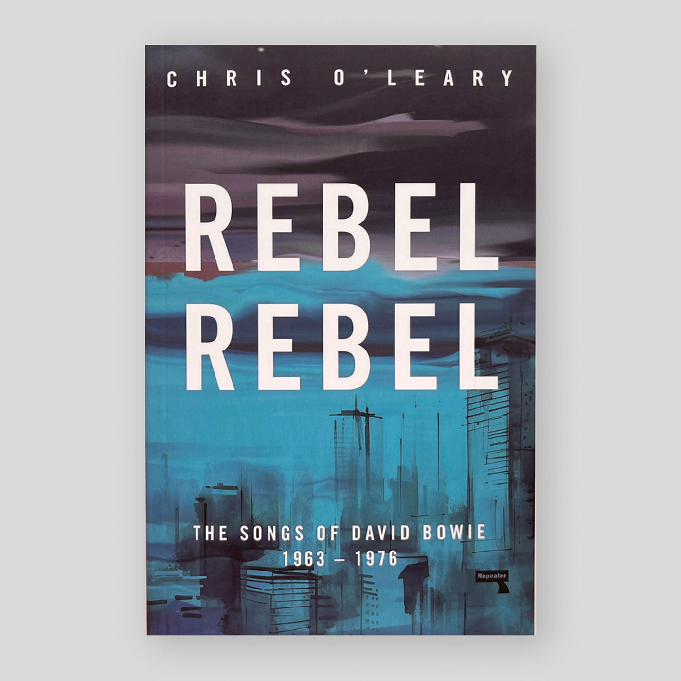 Rebel Rebel: The Songs of David Bowie: 1963 - 1976 | Chris O'Leary