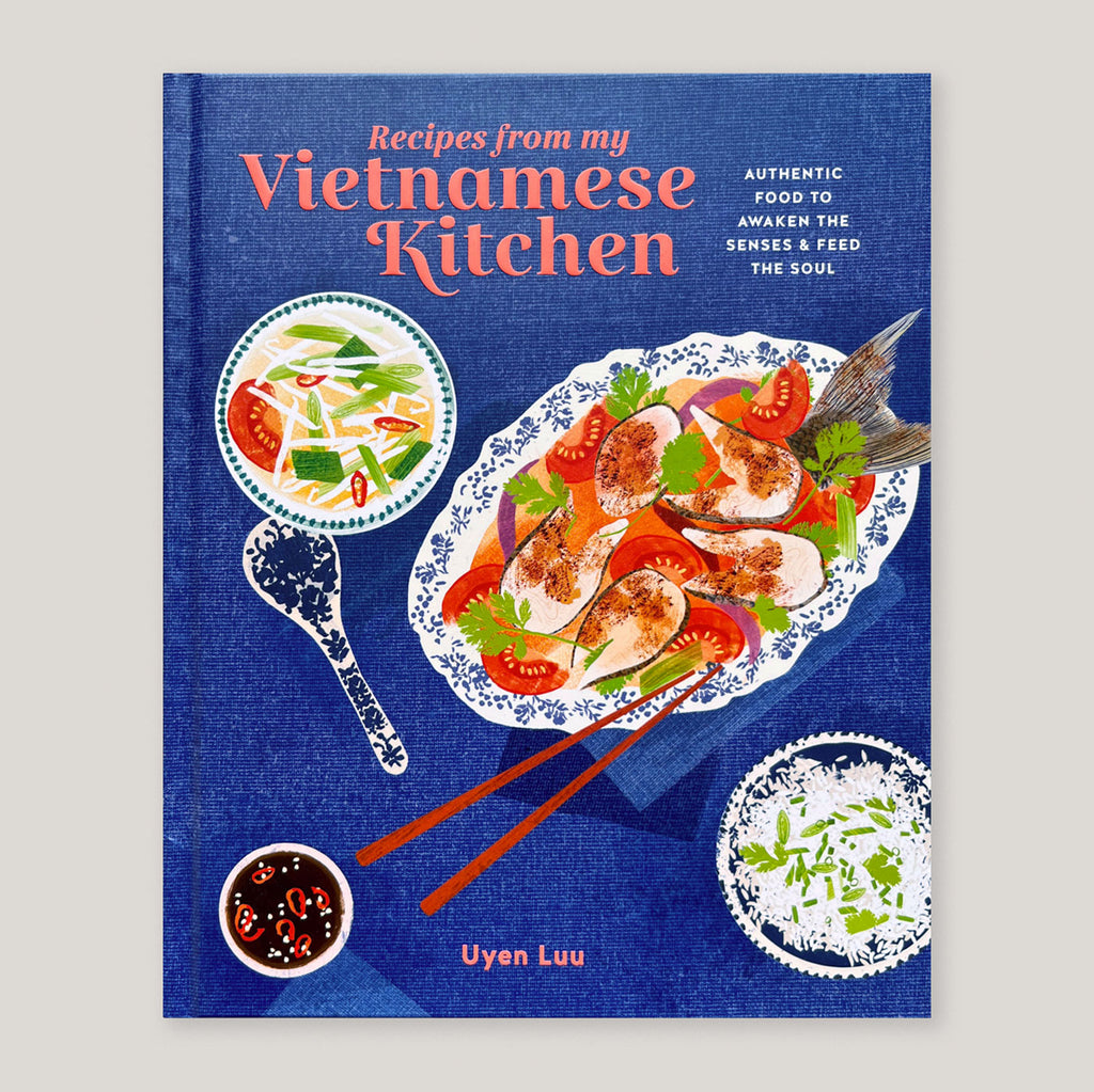 Recipes from My Vietnamese Kitchen |  Uyen Luu