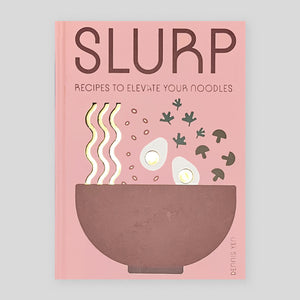 Slurp: Recipes to Elevate Your Noodles | Dennis Yen