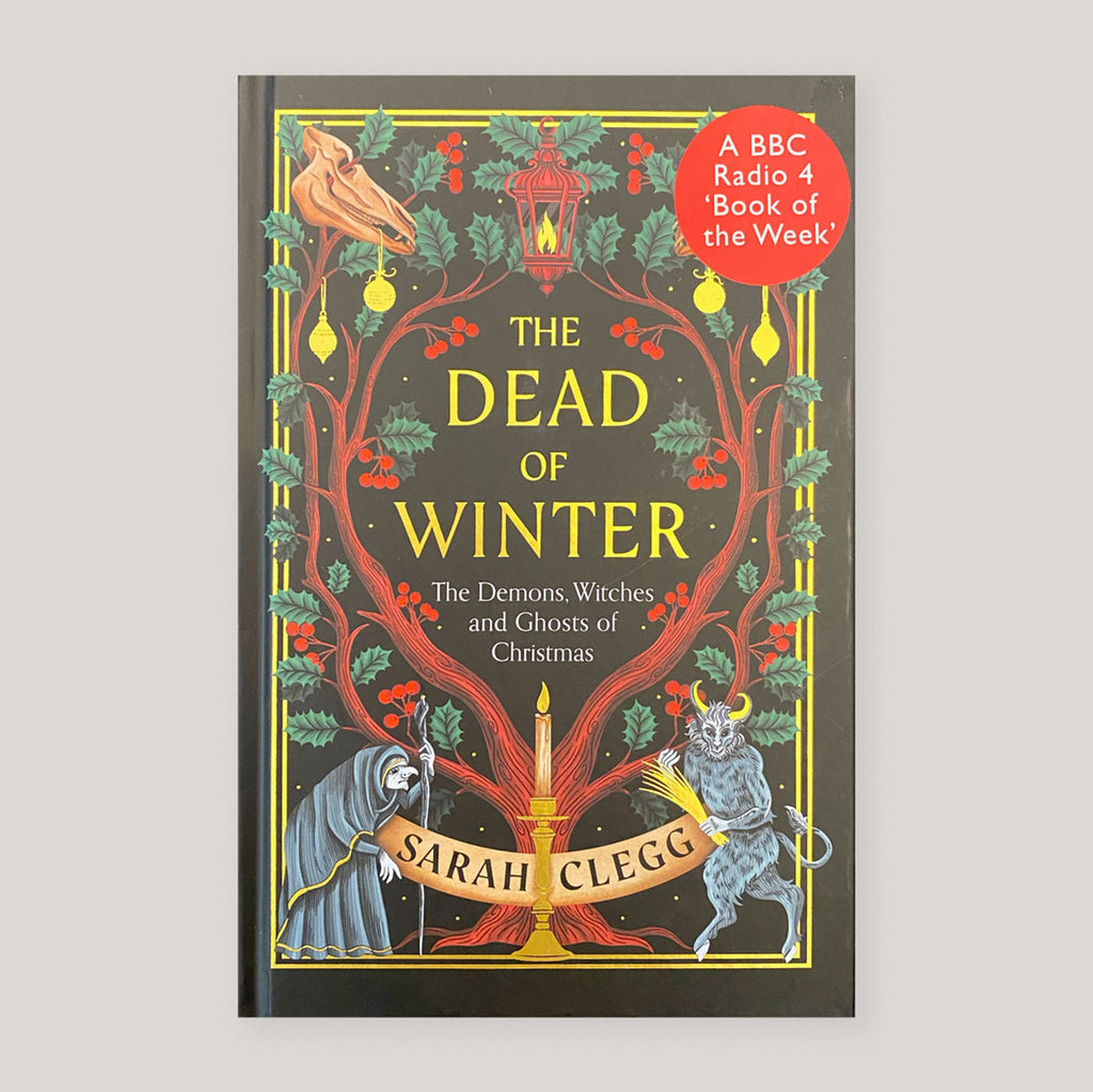 The Dead of Winter: The Demons, Witches and Ghosts of Christmas | Sarah Clegg