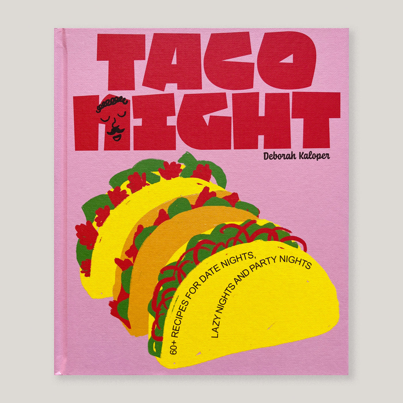 Taco Night: 60+ Recipes for Date Nights, Lazy Nights and Party Nights | Deborah Kaloper