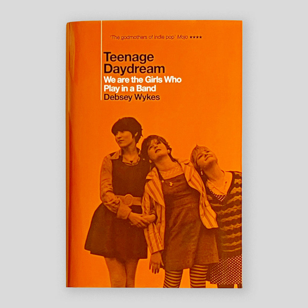 Teenage Daydream: We are the Girls Who Play in a Band | Debsey Wykes