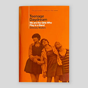 Teenage Daydream: We are the Girls Who Play in a Band | Debsey Wykes