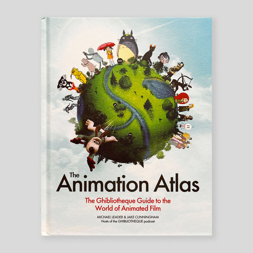 The Animation Atlas: The Ghibliotheque Guide to the World of Animated Film | Jake Cunningham & Michael Leader