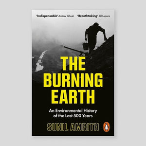 The Burning Earth: An Environmental History of the Last 500 Years | Sunil Amrith