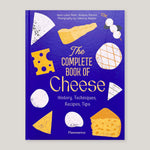 The Complete Book of Cheese: History, Techniques, Recipes, Tips | Anne-Laure Pham & Mathieu Plantive