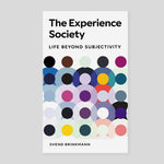 The Experience Society: Life beyond Subjectivity | Svend Brinkmann