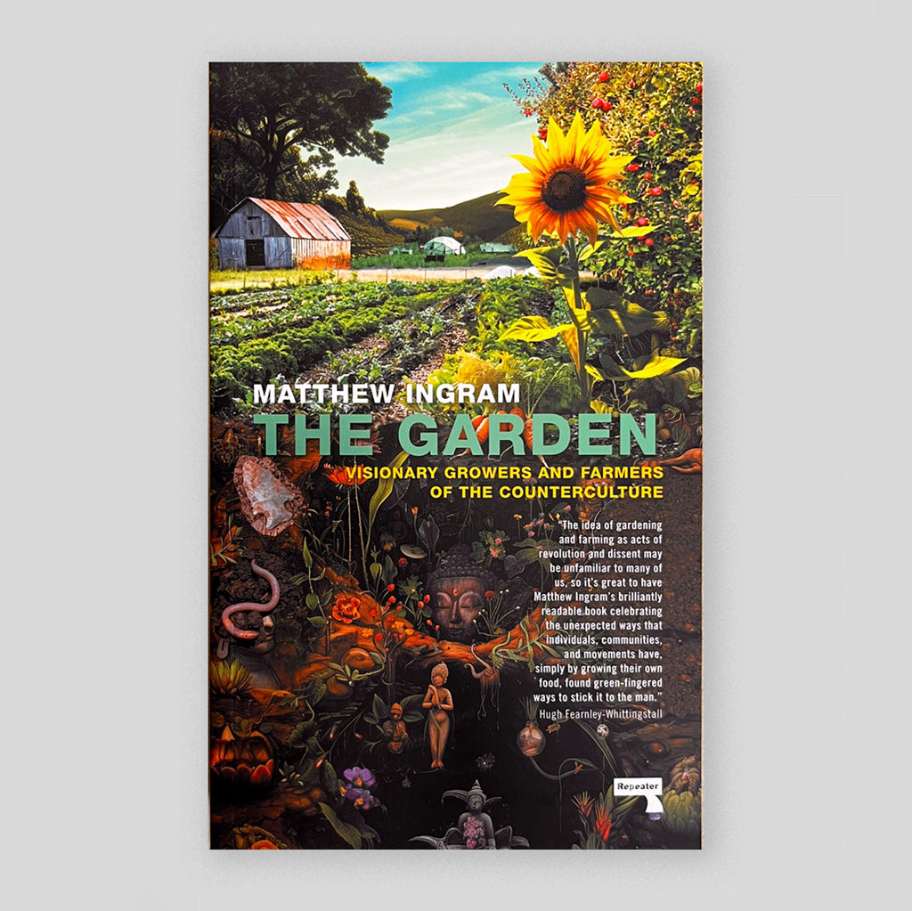 The Garden: Visionary Growers and Farmers of the Counterculture | Matthew Ingram