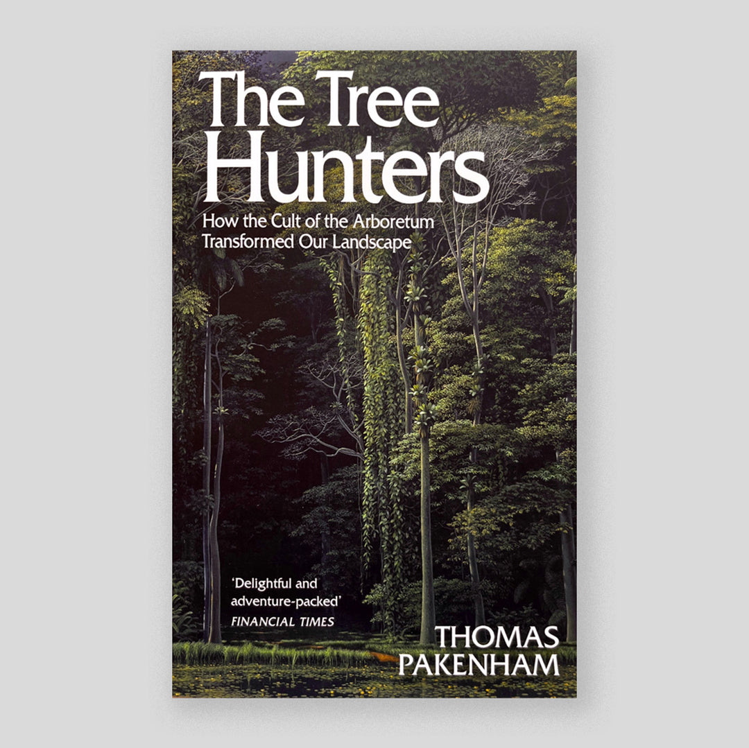 The Tree Hunters: How the Cult of the Arboretum Transformed Our Landsc ...