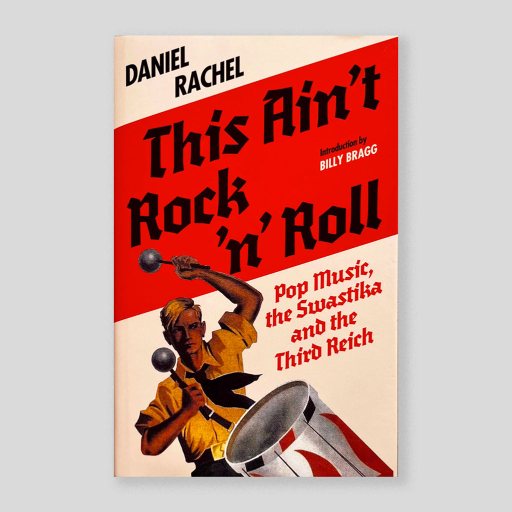 This Ain't Rock 'n' Roll : Pop Music, the Swastika and the Third Reich | Daniel Rachel