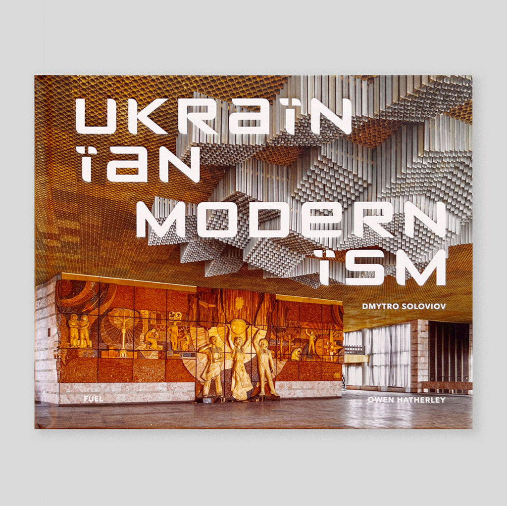 Ukrainian Modernism : Modernist Architecture of Ukraine | Dmytro Soloviov & Owen Hatherley