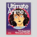 Ultimate Anime: 100 Essential Films and Series | Joe O’Connell