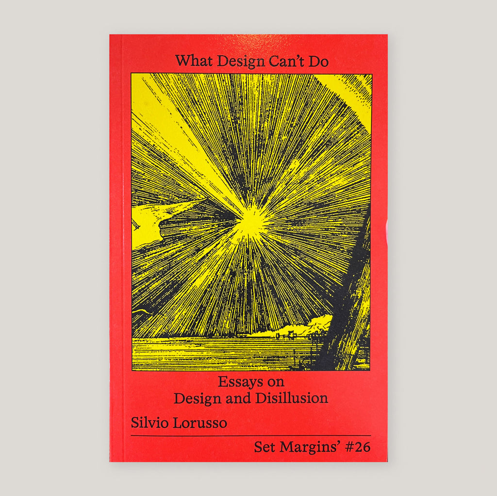 What Design Can’t Do: Essays on Design and Disillusion | Silvio Lorusso
