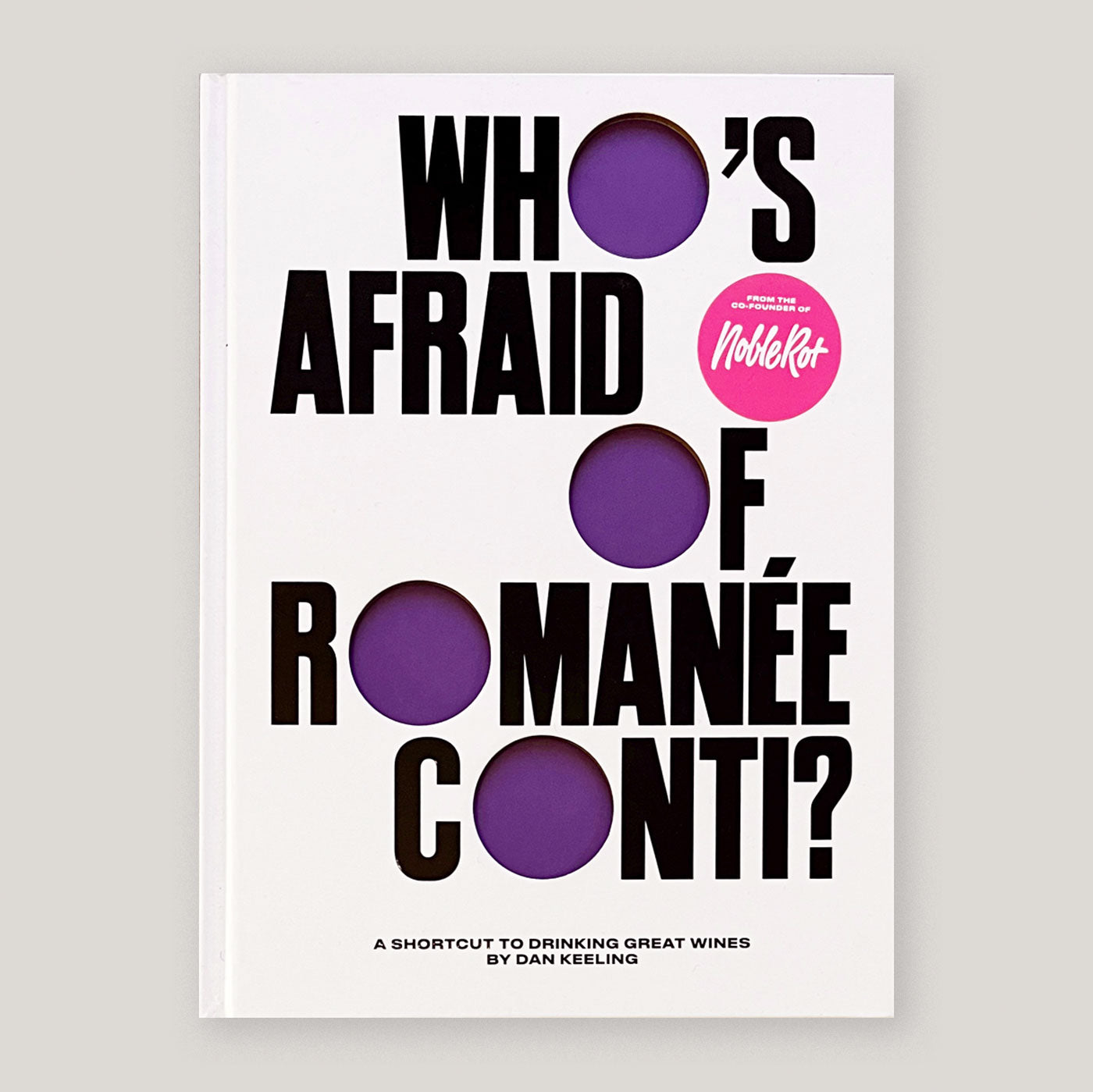 Who's Afraid of Romanee-Conti?: A Shortcut to Drinking Great Wines | Dan Keeling